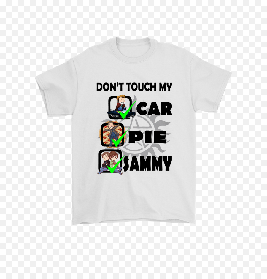 Dont Touch My Car Pie Sammy Shirts - Active Shirt Png,Dean Winchester Png
