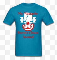 My Mustache Doesnu0027t Clown Around Menu0027s T - Shirt png