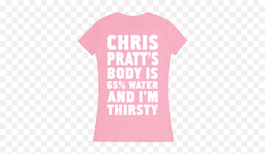 Water And Im Thirsty Womens - Active Shirt Png,Chris Pratt Png