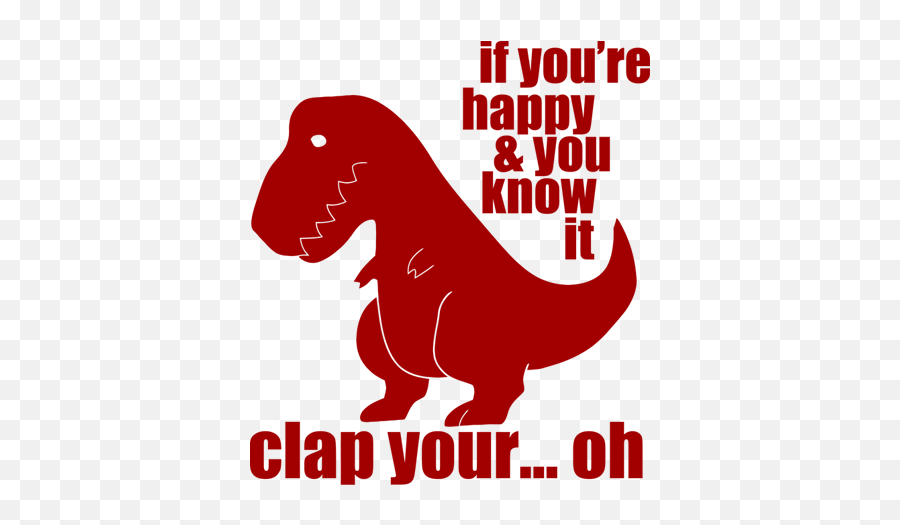 If - Yourehappyandyouknowitbasepng 450450 T Rex T Rex If You Re Happy And You Know It,T Rex Png