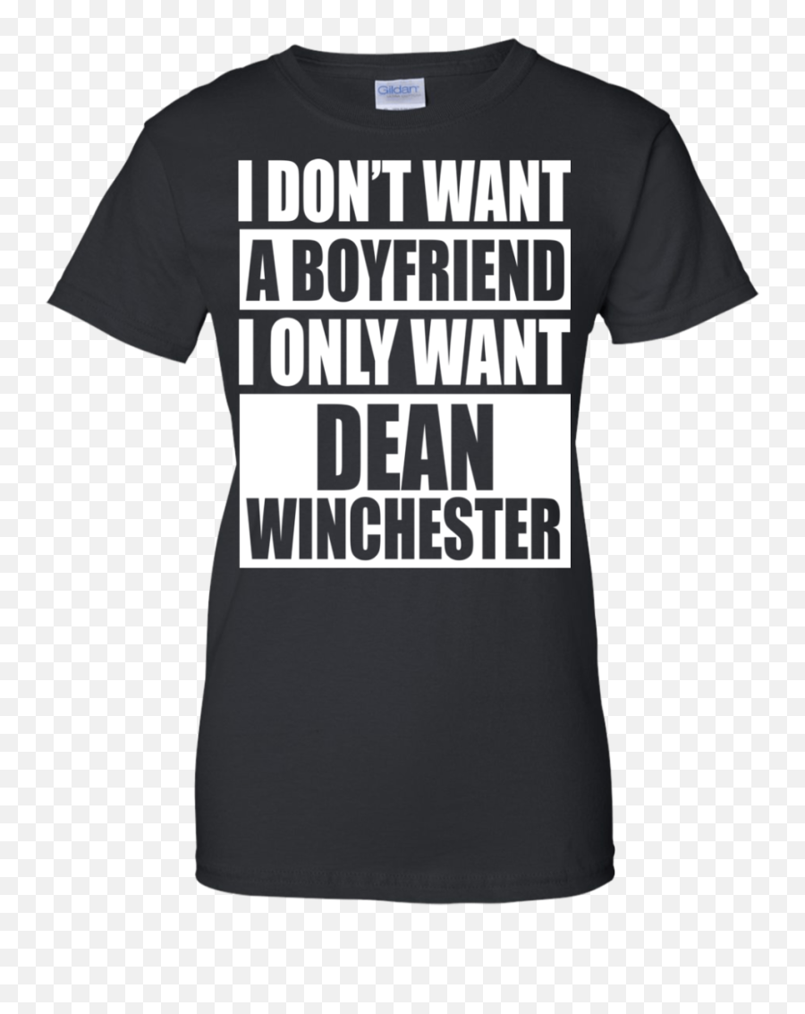 I Donu0027t Want A Boyfriend Only Dean Winchester Shirt - We Have A Right To Good Jobs Png,Dean Winchester Png