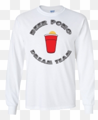 Beer Pong Dream Team Ls T - Shirt Sweatshirt Png,Beer Pong Png