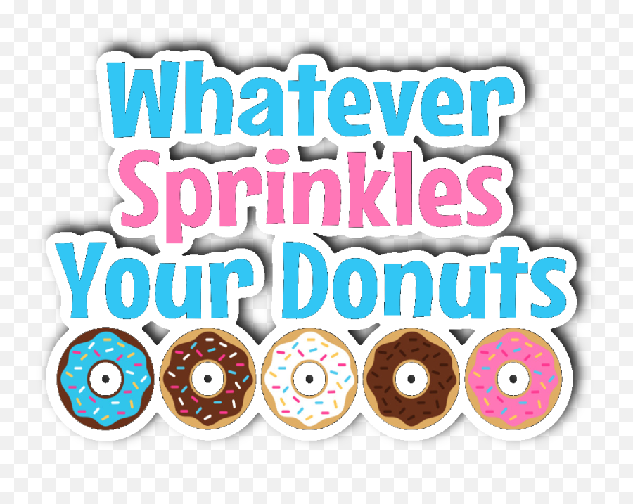 Whatever Sprinkles Your Donut Vinyl Die Cut Sticker Clipart - Dot Png,Sprinkles Transparent Background