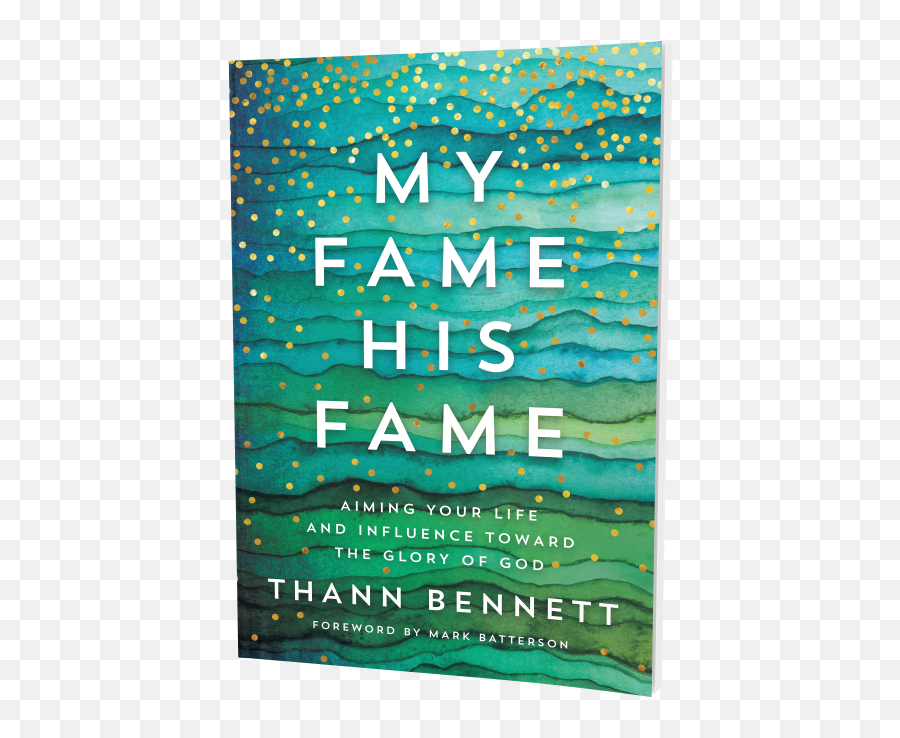 Books U2014 Thann Bennett - My His Aiming Your Life And Influence Toward The Glory Of God Png,Fame Png